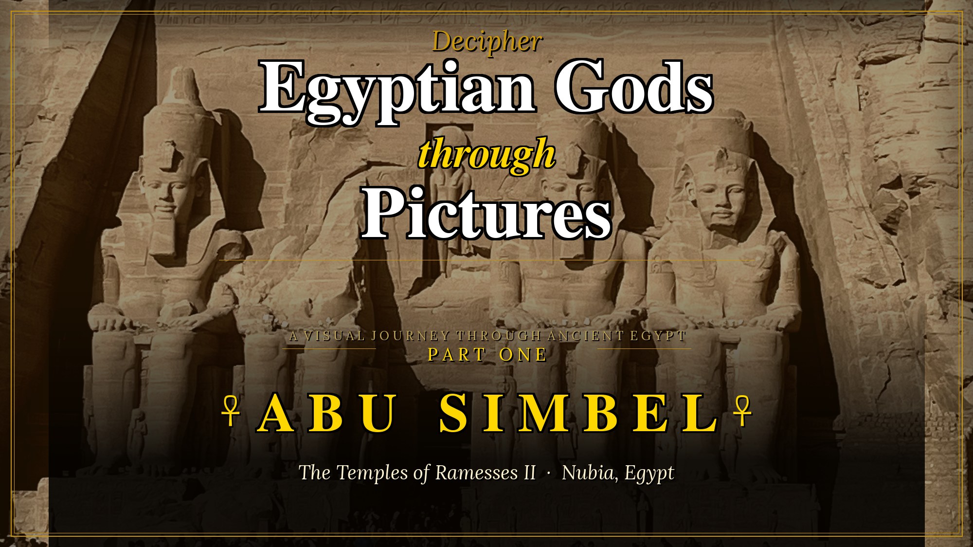 Decipher the Stunning Egyptian Gods Abu Simbel Through Pictures (Part 1)