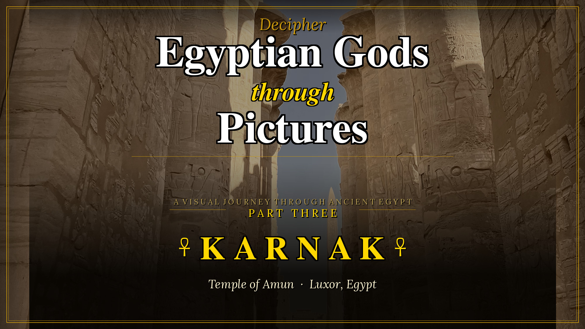 Decipher the Extraordinary Egyptian Gods Karnak Through Pictures (Part 3)