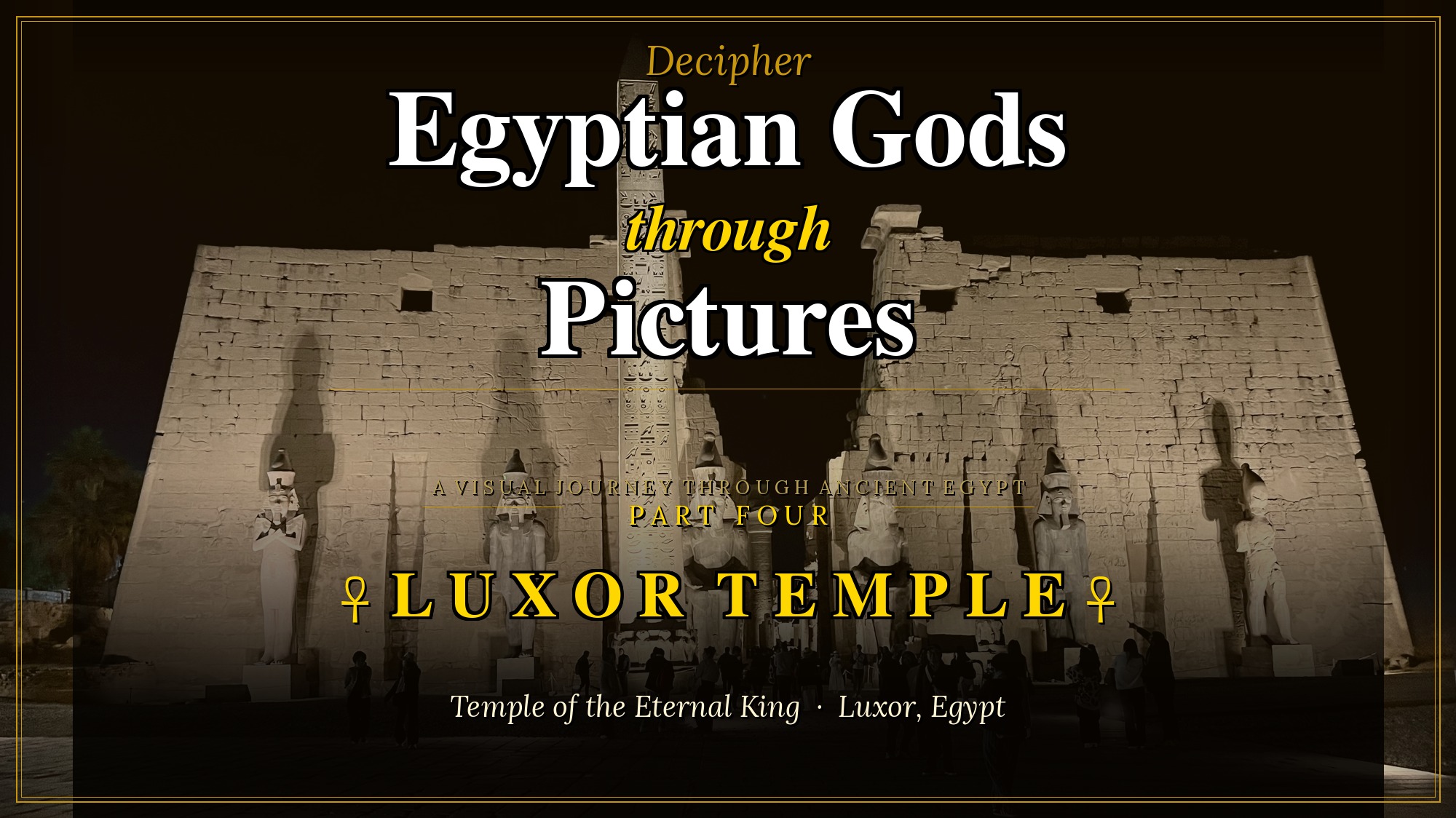 Decipher the Amazing Egyptian Gods Luxor Temple Through Pictures (Part 4)