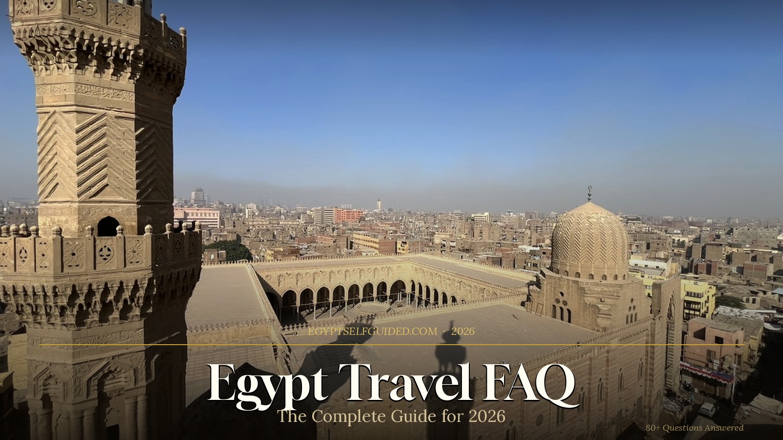 Egypt Travel FAQ: The Best Tips for Planning Your Egypt Trip in 2026