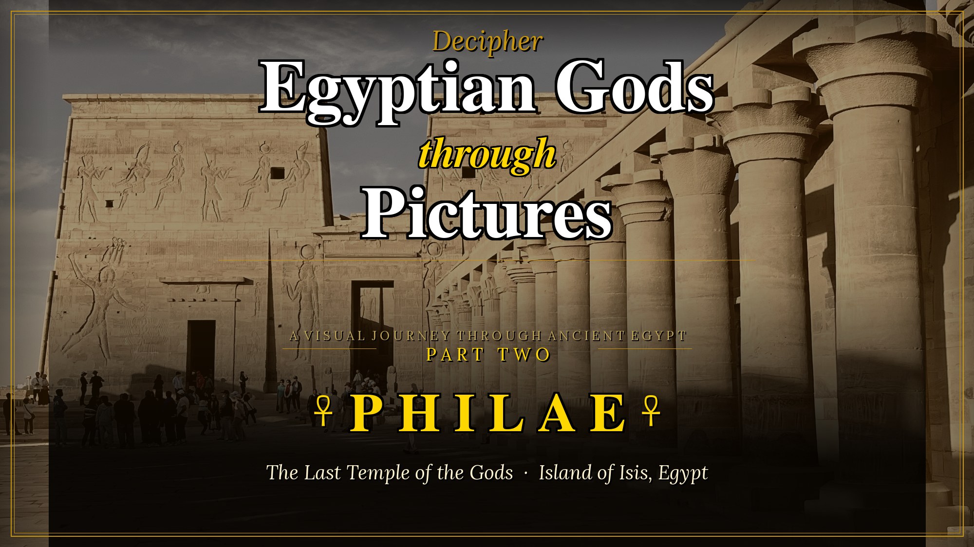 Decipher the Enchanting Egyptian Gods Philae Through Pictures (Part 2)